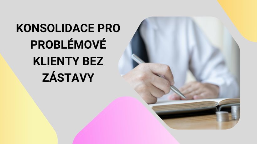 Konsolidace pro problémové klienty bez zástavy